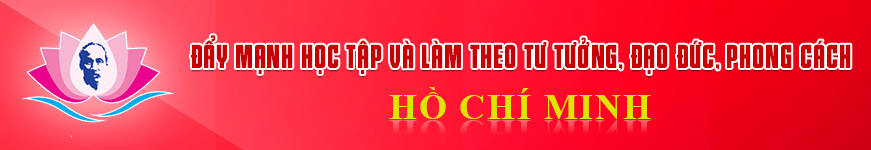 ĐẨY MẠNH HỌC TẬP VÀ LÀM THEO TƯ TƯỞNG, ĐẠO ĐỨC, PHONG CÁCH HỒ CHÍ MINH