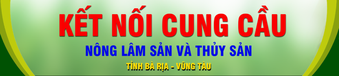 KẾT NỐI CUNG CẦU NÔNG LÂM SẢN VÀ THỦY SẢN TỈNH BÀ RỊA VŨNG TÀU